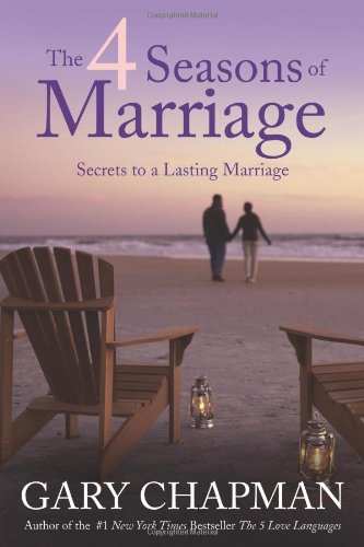 Gary Chapman The 4 Seasons Of Marriage, Secrets To A Lasting Marriage