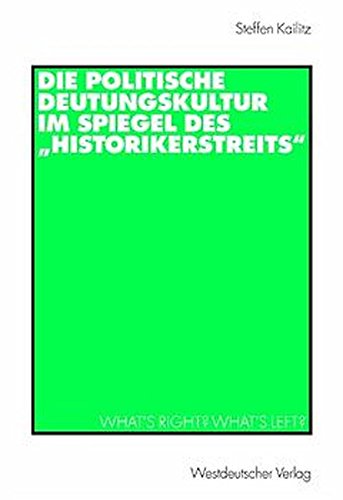 Die politische Deutungskultur im Spiegel des Historikerstreits. What´s right? What´s left?