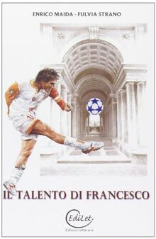 Il talento di Francesco. Totti e Borromini: due fuoriclasse a confronto