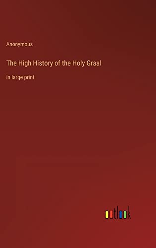 The High History of the Holy Graal: in large print