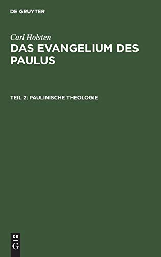 Paulinische Theologie: Nebst einem Anhang: “Die Gedankengänge der paulinischen Briefe” (Carl Holsten: Das Evangelium des Paulus)