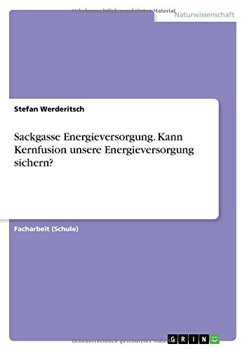 Sackgasse Energieversorgung. Kann Kernfusion unsere Energieversorgung sichern?