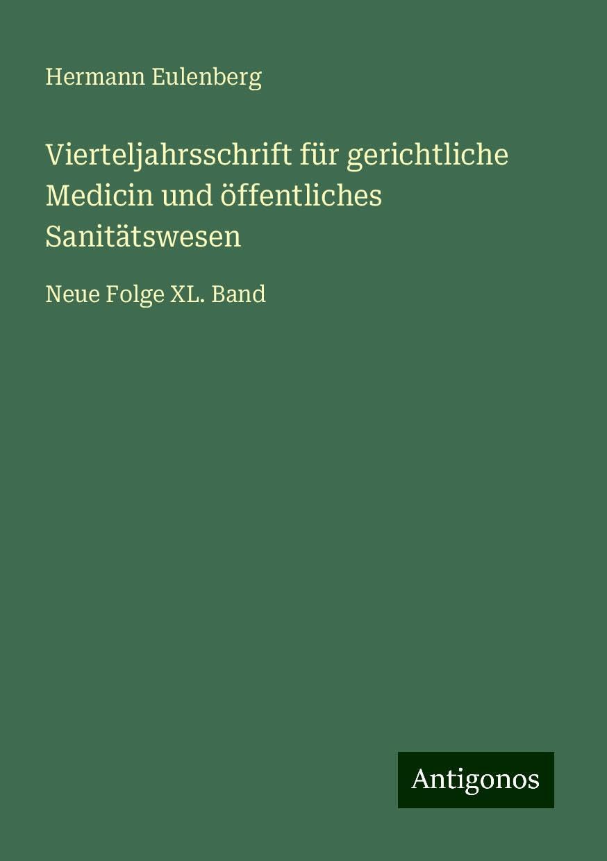 Vierteljahrsschrift für gerichtliche Medicin und öffentliches Sanitätswesen: Neue Folge XL. Band