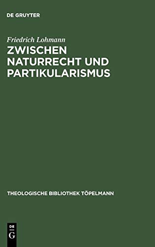 Zwischen Naturrecht und Partikularismus: Grundlegung christlicher Ethik mit Blick auf die Debatte um eine universale Begründbarkeit der Menschenrechte (Theologische Bibliothek Toepelmann)