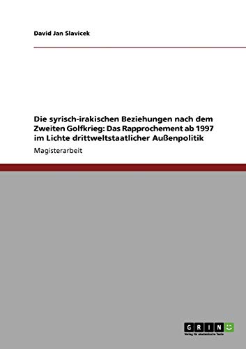 Die syrisch-irakischen Beziehungen nach dem Zweiten Golfkrieg: Das Rapprochement ab 1997 im Lichte drittweltstaatlicher Außenpolitik