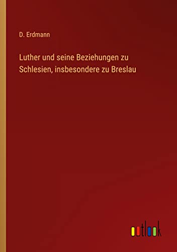 Luther und seine Beziehungen zu Schlesien, insbesondere zu Breslau