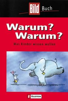 Warum, warum? Was Kinder wissen wollen. ( Bild- Buch).