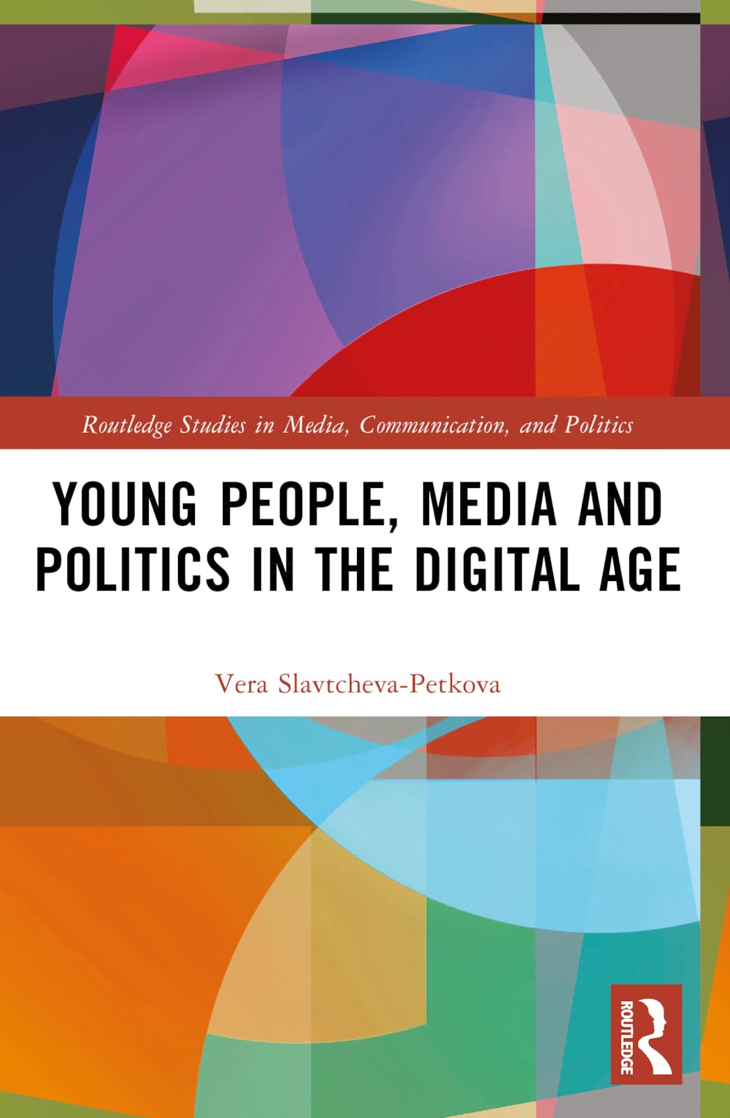 Young People, Media and Politics in the Digital Age (Routledge Studies in Media, Communication, and Politics)