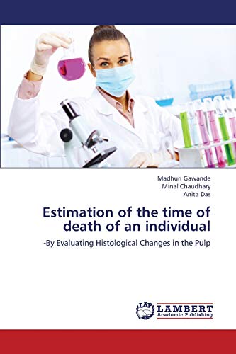 Estimation of the time of death of an individual: -By Evaluating Histological Changes in the Pulp