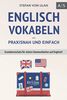 Englisch Vokabeln – praxisnah und einfach: Grundwortschatz für sichere Kommunikation auf Englisch! (Mit den wichtigsten Vokabeln und Phrasen inkl. Audioaufnahmen)