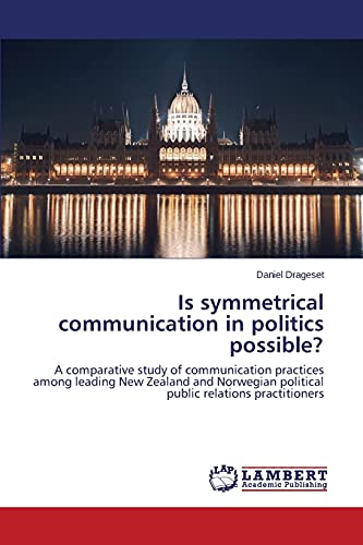 Is symmetrical communication in politics possible?: A comparative study of communication practices among leading New Zealand and Norwegian political public relations practitioners