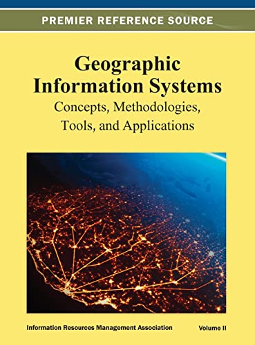 Geographic Information Systems: Concepts, Methodologies, Tools, and Applications Vol 2