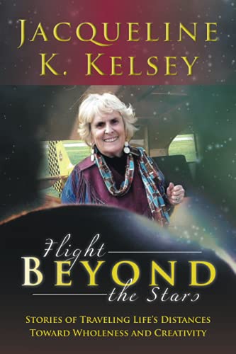 Flight Beyond the Stars: Stories of Traveling Life's Distances Toward Wholeness and Creativity