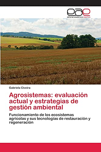 Agrosistemas: evaluación actual y estrategias de gestión ambiental: Funcionamiento de los ecosistemas agrícolas y sus tecnologías de restauración y regeneración