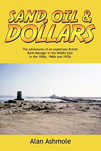 Sand, Oil & Dollars: The Adventures of an Expatriate British Bank Manager in the Middle East in the 1950s, 1960s and 1970s