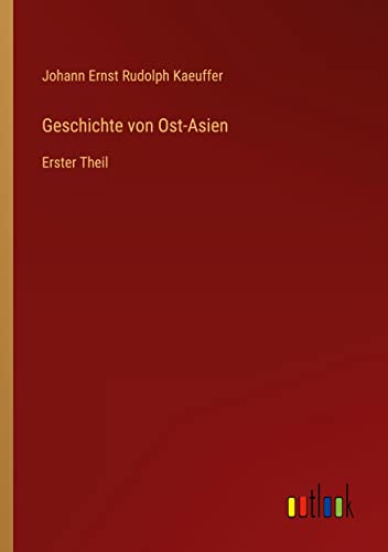 Geschichte von Ost-Asien: Erster Theil