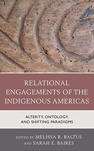 Relational Engagements of the Indigenous Americas: Alterity, Ontology, and Shifting Paradigms