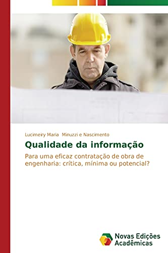 Qualidade da informação: Para uma eficaz contratação de obra de engenharia: crítica, mínima ou potencial?