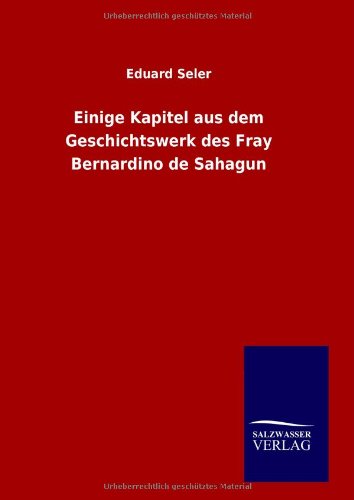 Einige Kapitel aus dem Geschichtswerk des Fray Bernardino de Sahagun