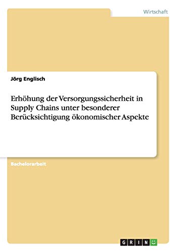 Erhöhung der Versorgungssicherheit in Supply Chains unter besonderer Berücksichtigung ökonomischer Aspekte