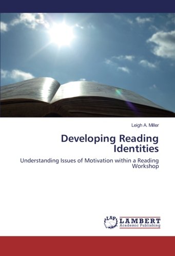 Developing Reading Identities: Understanding Issues of Motivation within a Reading Workshop
