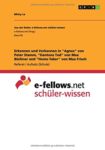 Erkennen und Verkennen in Agnes von Peter Stamm, Dantons Tod von Max Büchner und Homo faber von Max Frisch