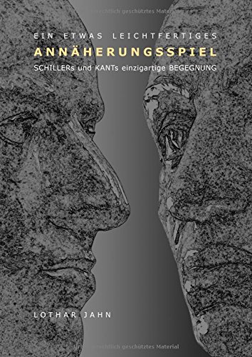 Ein etwas leichtfertiges Annäherungsspiel: Schillers und Kants einzigartige Begegnung