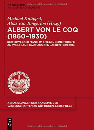 Albert von le Coq (1860-1930) - Der Erwecker Manis: Im Spiegel seiner Briefe an Willi Bang Kaup aus den Jahren 1909-1914 (Abhandlungen der Akademie ... zu Göttingen. Neue Folge, Band 34)