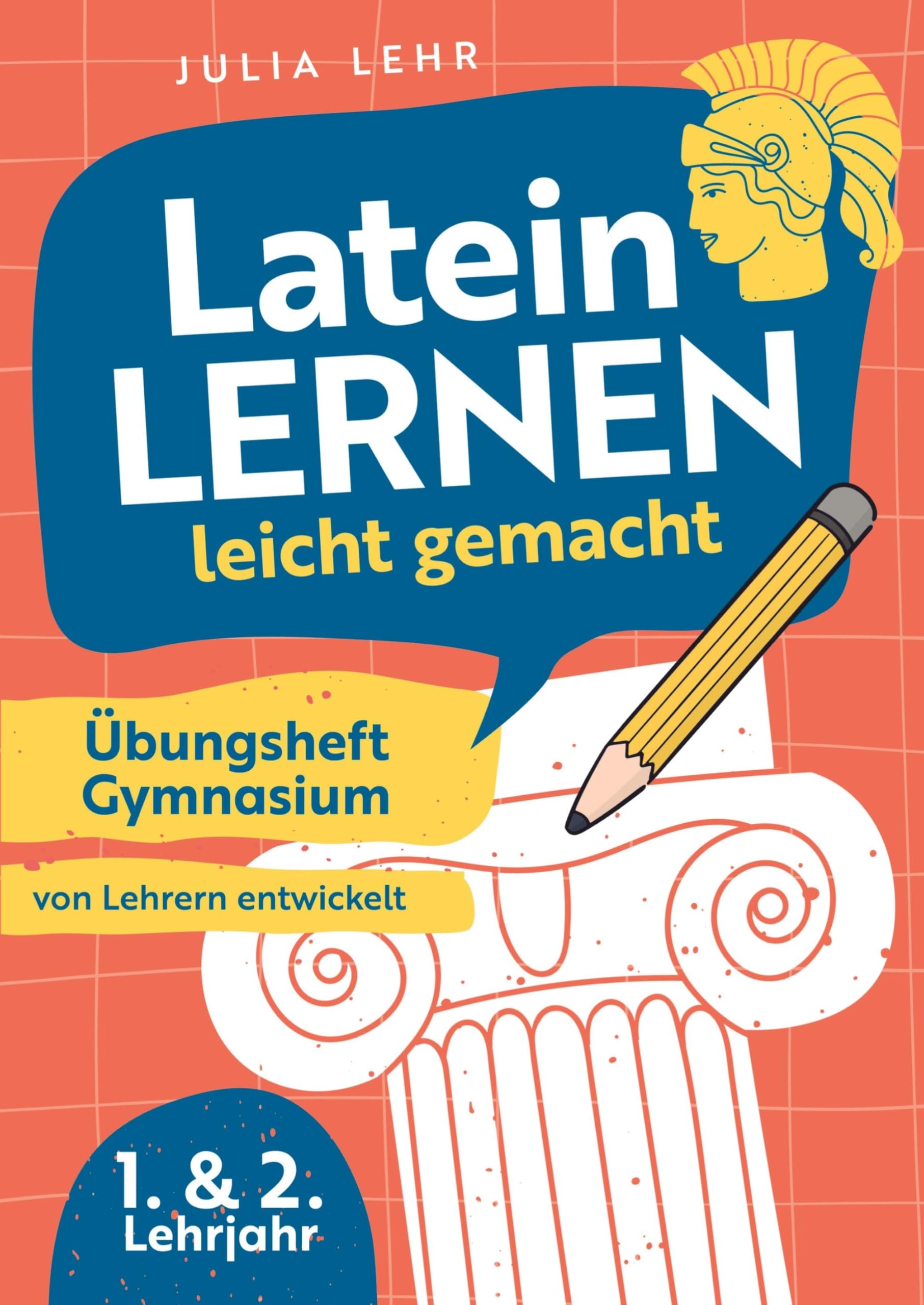 Latein lernen leicht gemacht - Übungsheft Gymnasium 1./2. Lehrjahr: mit abwechslungsreichen Übungen, Grammatikhilfen, Vokabellisten und praktischen Lerntipps zu Bestnoten | von Lehrern entwickelt