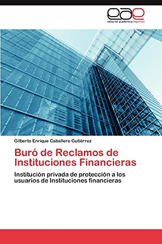 Buró de Reclamos de Instituciones Financieras: Institución privada de protección a los usuarios de Instituciones financieras