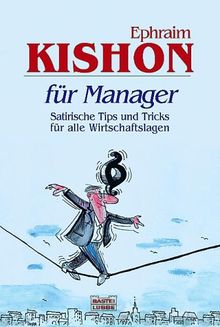 Kishon für Manager. Satirische Tips und Tricks für alle Wirtschaftslagen.