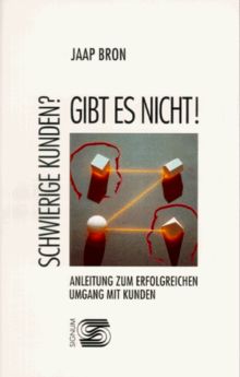 Schwierige Kunden? Gibt es nicht. Anleitung zum erfolgreichen Umgang mit Kunden