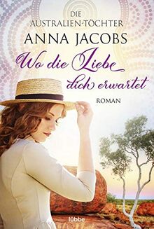 Die Australien-Töchter - Wo die Liebe dich erwartet: Roman (Swan River Saga, Band 3) von Jacobs, Anna | Buch | Zustand sehr gut