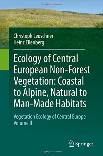 Ecology of Central European Non-Forest Vegetation: Coastal to Alpine, Natural to Man-Made Habitats: Vegetation Ecology of Central Europe, Volume II