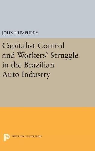 Capitalist Control and Workers' Struggle in the Brazilian Auto Industry (Princeton Legacy Library, Band 4942)