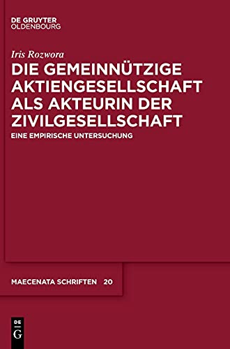 Die gemeinnützige Aktiengesellschaft als Akteurin der Zivilgesellschaft: Eine empirische Untersuchung (Maecenata Schriften, 20, Band 20)