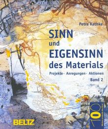 Sinn und Eigensinn des Materials. Band 2: Papier und Pappe, Farben, Stoffe und Textilien, Schnur, Draht und Faden