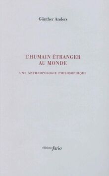 L'humain étranger au monde : une anthropologie philosophique