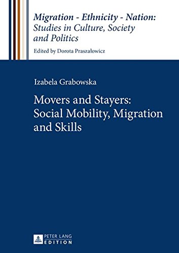 Movers and Stayers: Social Mobility, Migration and Skills (Migration - Ethnicity - Nation: Studies in Culture, Society and Politics)