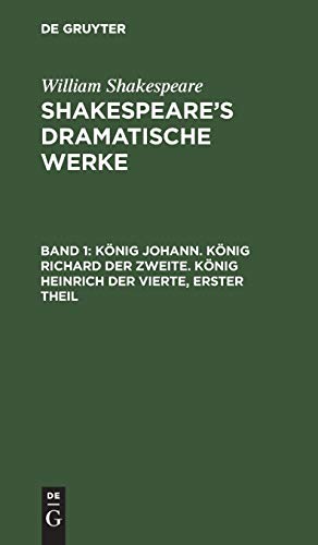 König Johann. König Richard der Zweite. König Heinrich der Vierte, erster Theil (William Shakespeare: Shakespeare’s dramatische Werke)