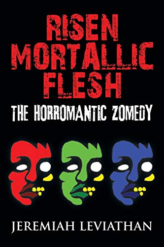 Risen Mortallic Flesh: The Horromantic Zomedy