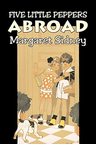 Five Little Peppers Abroad by Margaret Sidney, Fiction, Family, Action & Adventure