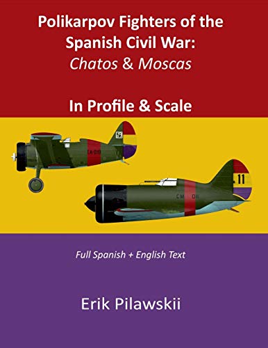 Polikarpov Fighters of the Spanish Civil War: Chatos & Moscas In Profile & Scale