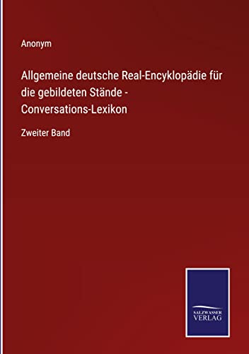 Allgemeine deutsche Real-Encyklopädie für die gebildeten Stände - Conversations-Lexikon: Zweiter Band
