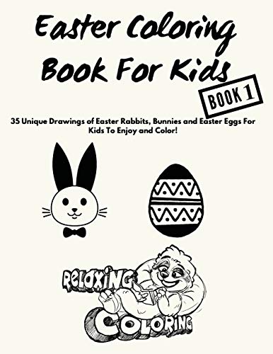 Easter Coloring Book For Kids: 35 Unique Drawings of Easter Rabbits, Bunnies and Easter Eggs For Kids To Enjoy and Color! (Relaxing Coloring Easter Coloring Books)