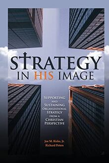 Strategy in His Image: Supporting and Sustaining Organizational Strategy From a Christian Perspective