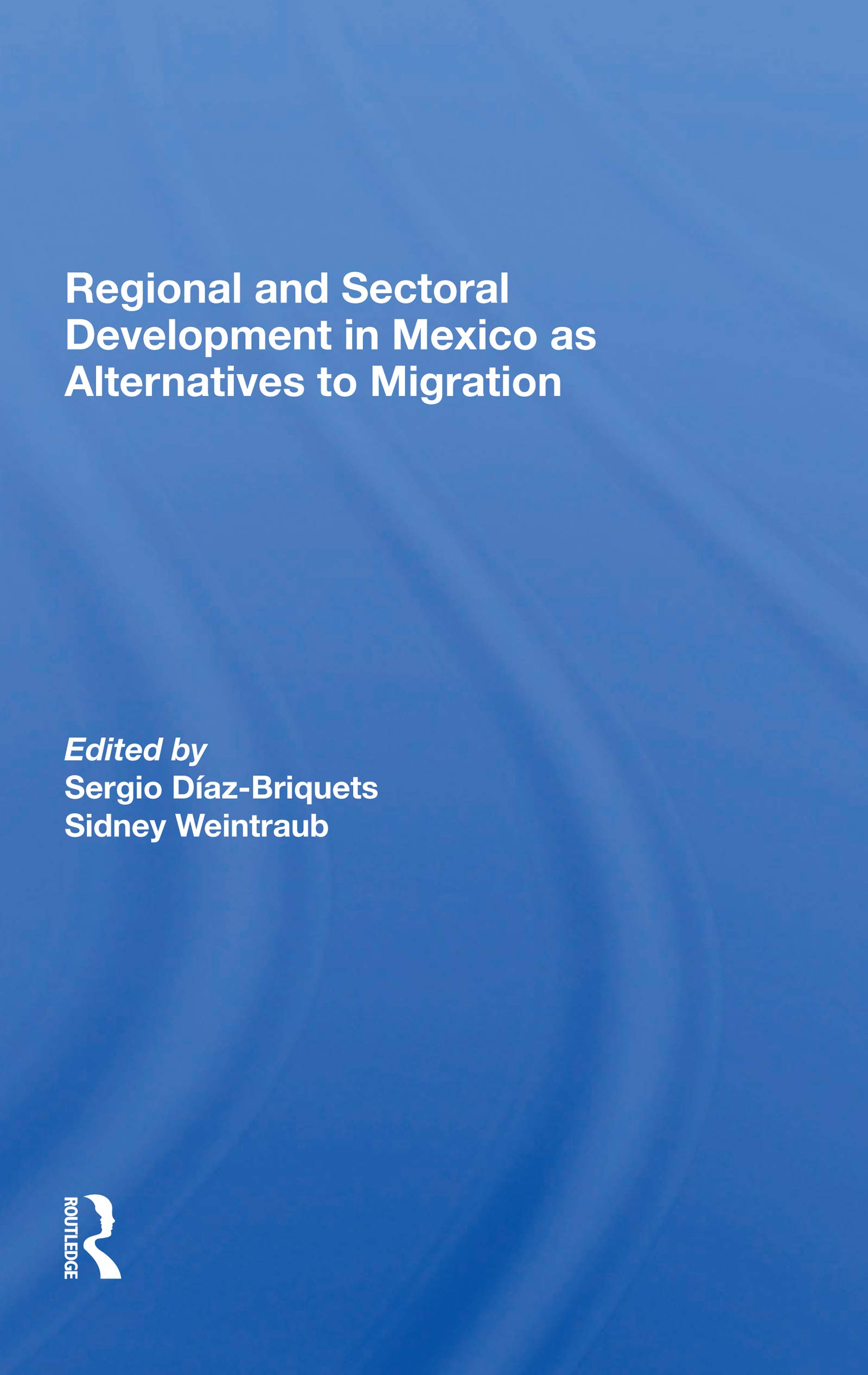 Regional And Sectoral Development In Mexico As Alternatives To Migration