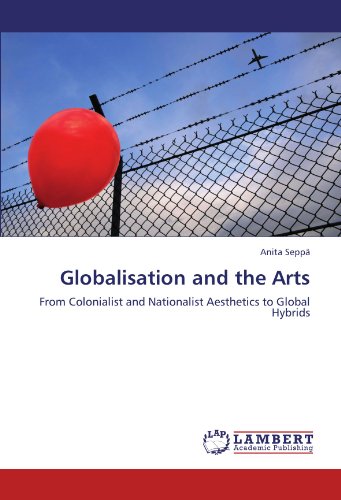 Globalisation and the Arts: From Colonialist and Nationalist Aesthetics to Global Hybrids