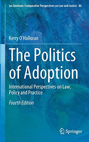 The Politics of Adoption: International Perspectives on Law, Policy and Practice (Ius Gentium: Comparative Perspectives on Law and Justice, 86, Band 86)