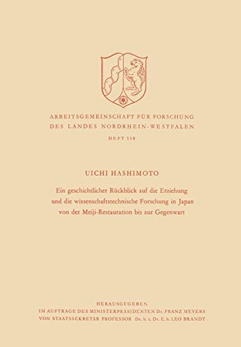 Ein Geschichtlicher Rückblick auf die Erziehung und die Wissenschaftstechnische Forschung in Japan von der Meiji-Restauration bis zur Gegenwart ... Landes Nordrhein-Westfalen, 110, Band 110)